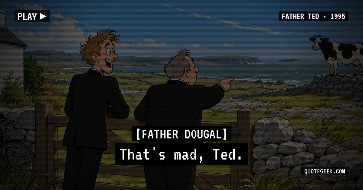 “That's mad, Ted.” — Father Dougal · Father Ted. Illustrated QuoteGeek card.