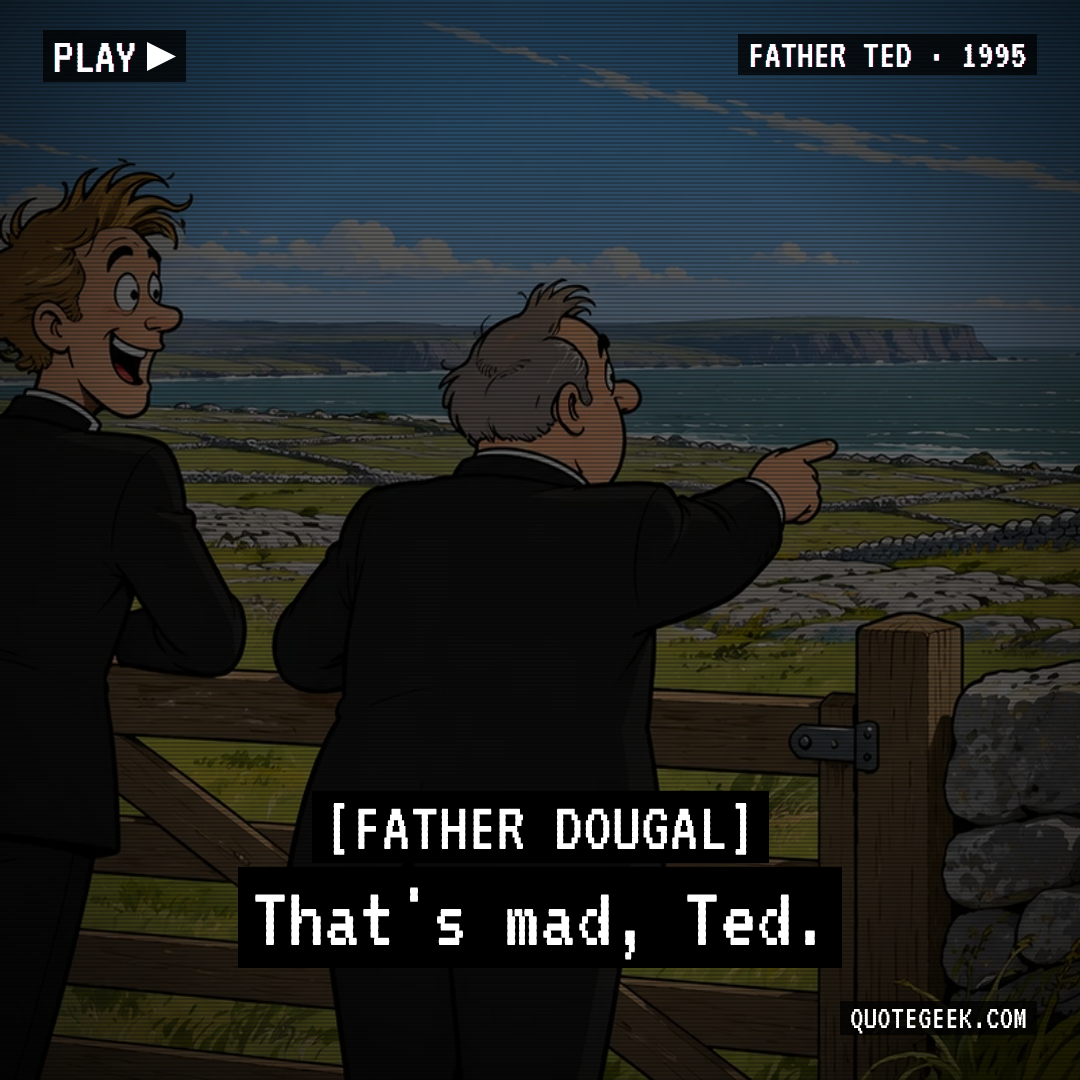 “That's mad, Ted.” — Father Dougal · Father Ted. Illustrated QuoteGeek card.