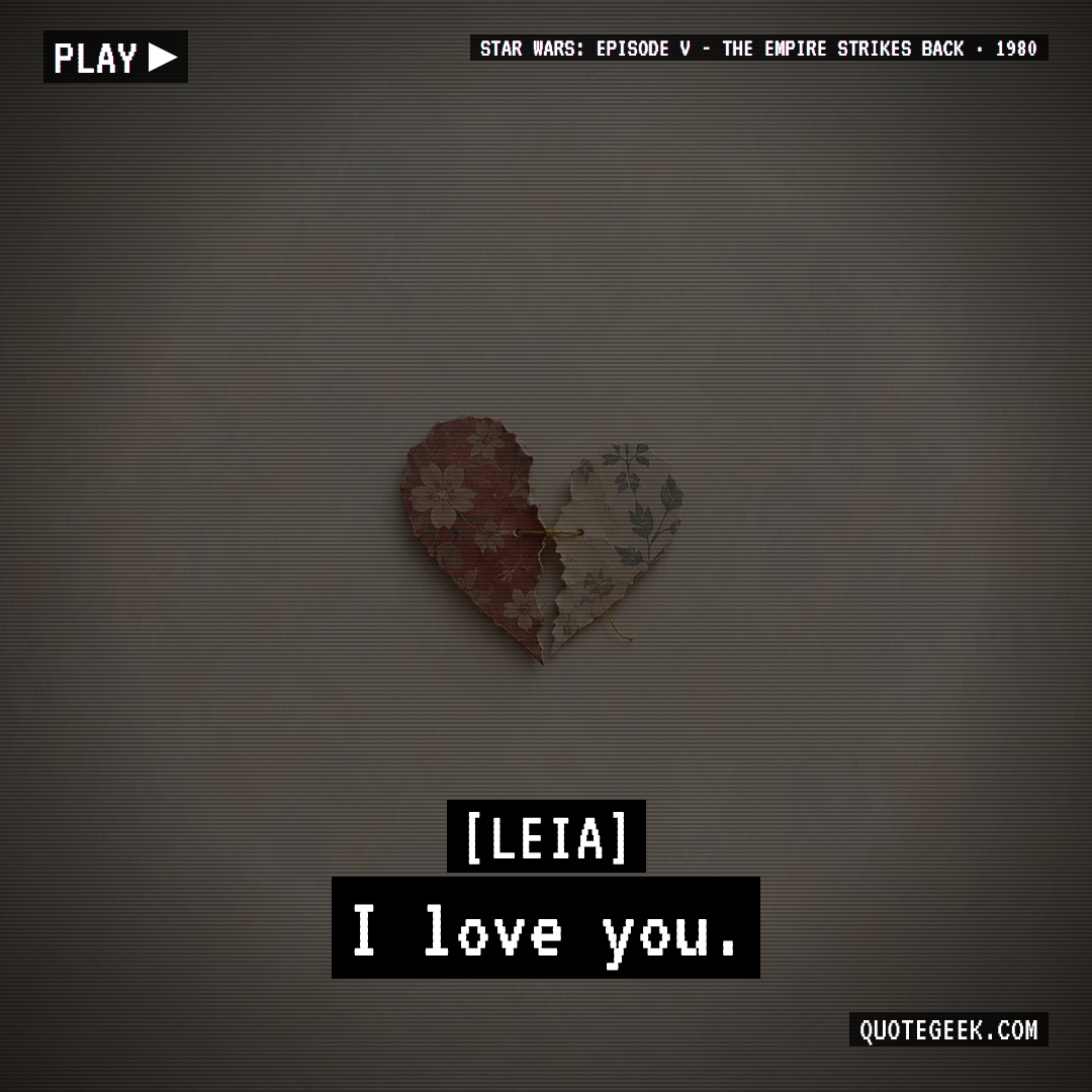 “I love you.” — Leia · Star Wars: Episode V - The Empire Strikes Back. Illustrated QuoteGeek card.