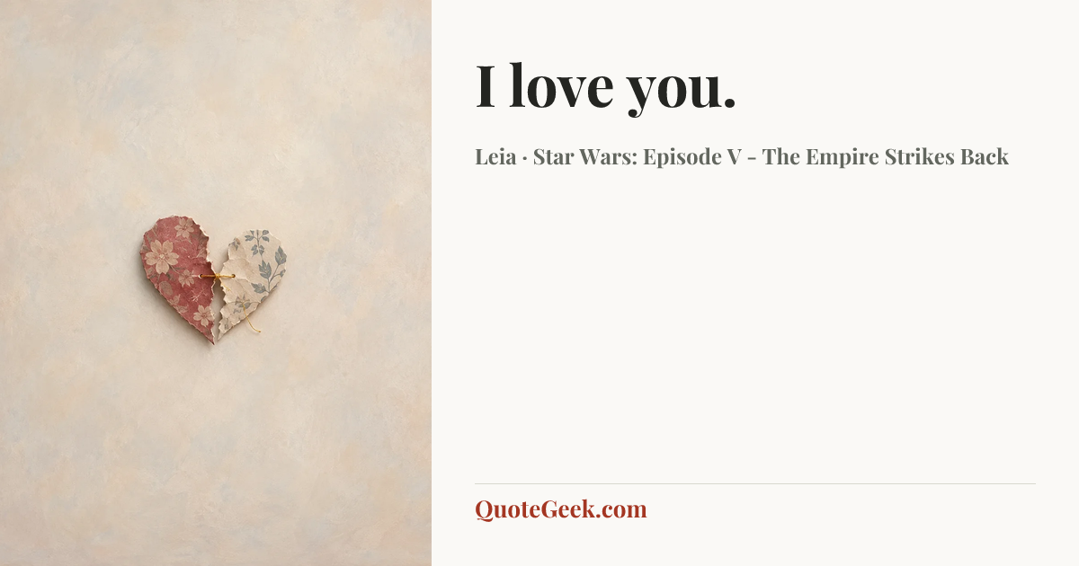“I love you.” — Leia · Star Wars: Episode V - The Empire Strikes Back. Illustrated QuoteGeek card.