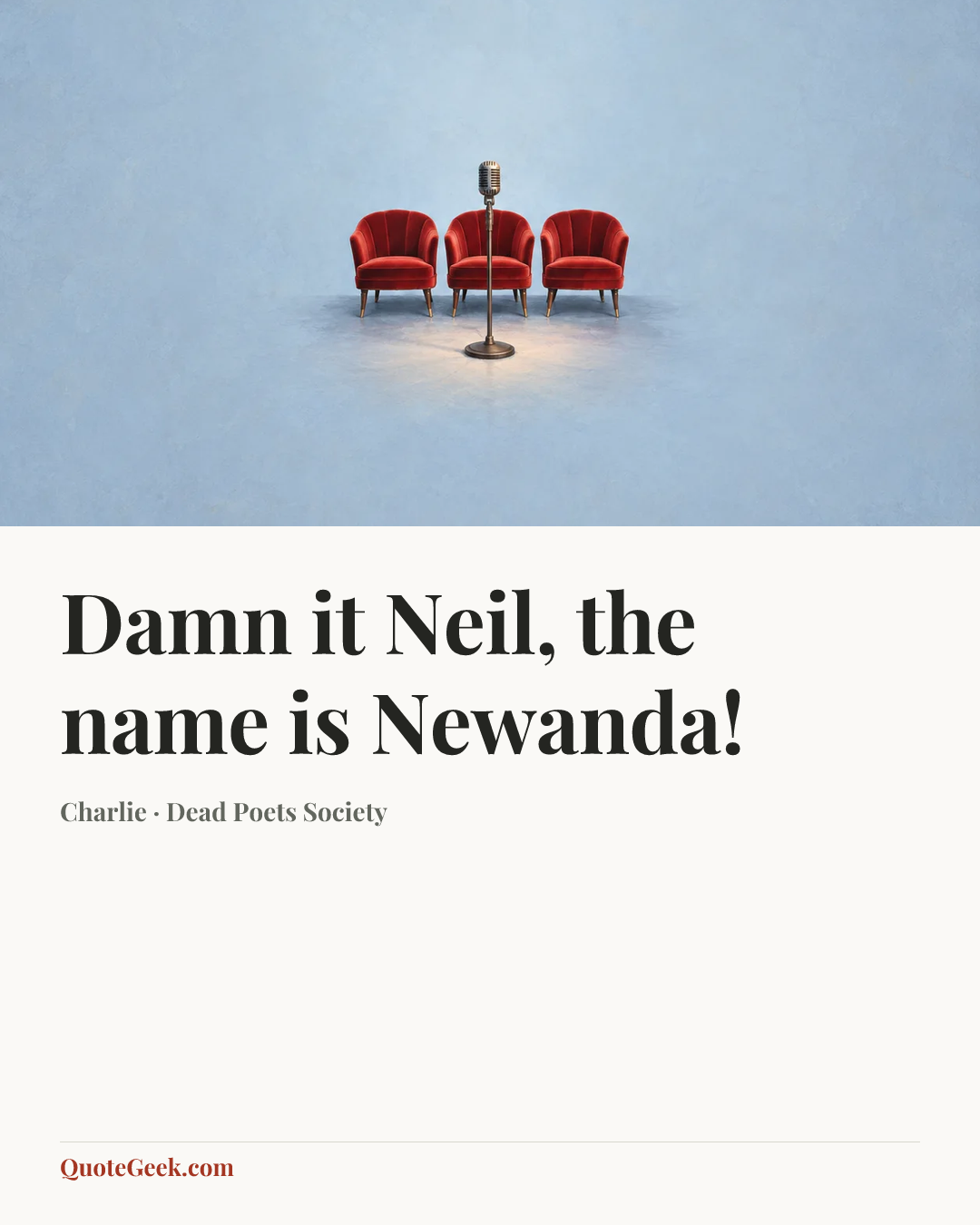 “Damn it Neil, the name is Newanda!” — Charlie · Dead Poets Society. Illustrated QuoteGeek card.