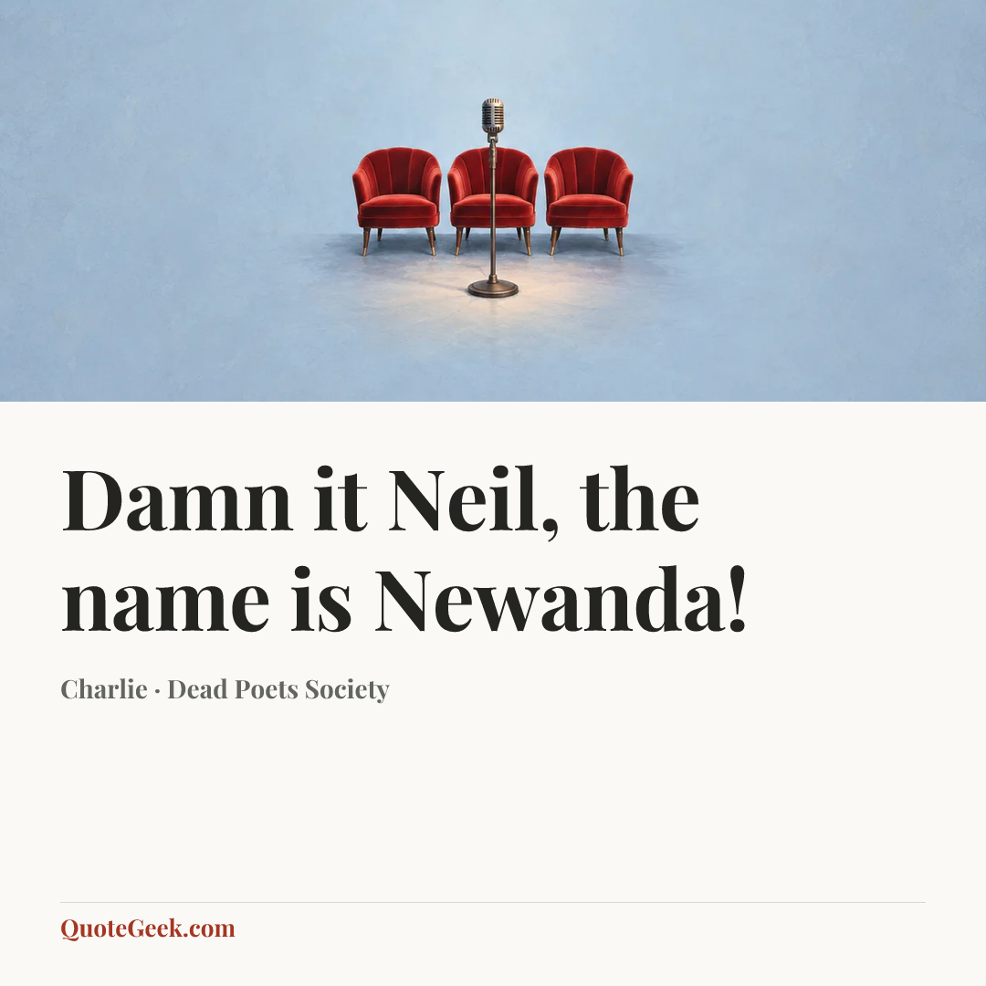 “Damn it Neil, the name is Newanda!” — Charlie · Dead Poets Society. Illustrated QuoteGeek card.