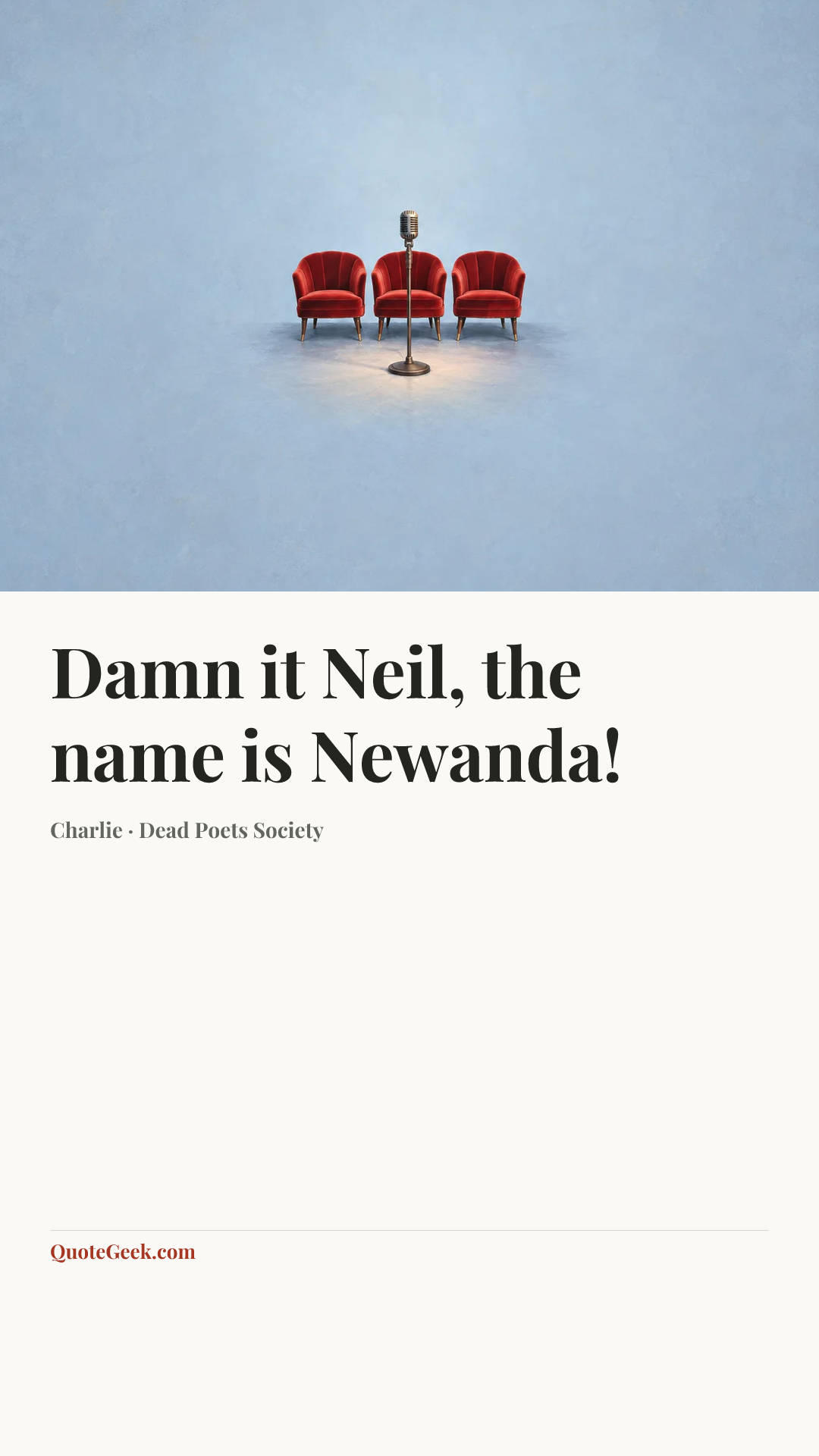 “Damn it Neil, the name is Newanda!” — Charlie · Dead Poets Society. Illustrated QuoteGeek card.