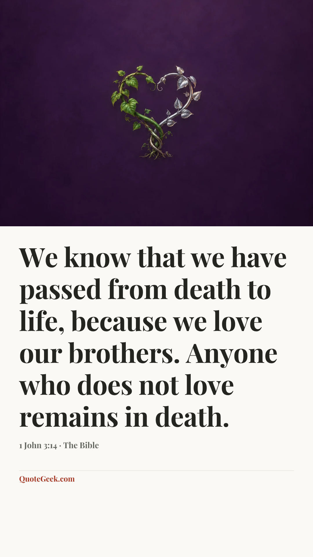“We know that we have passed from death to life, because we love our brothers. Anyone who does not love remains in death.” — 1 John 3:14 · The Bible. Illustrated QuoteGeek card.