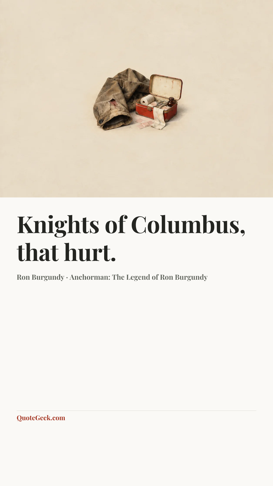 “Knights of Columbus, that hurt.” — Ron Burgundy · Anchorman: The Legend of Ron Burgundy. Illustrated QuoteGeek card.