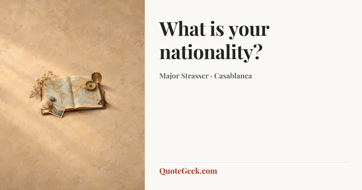 “What is your nationality?” — Major Strasser · Casablanca. Illustrated QuoteGeek card.
