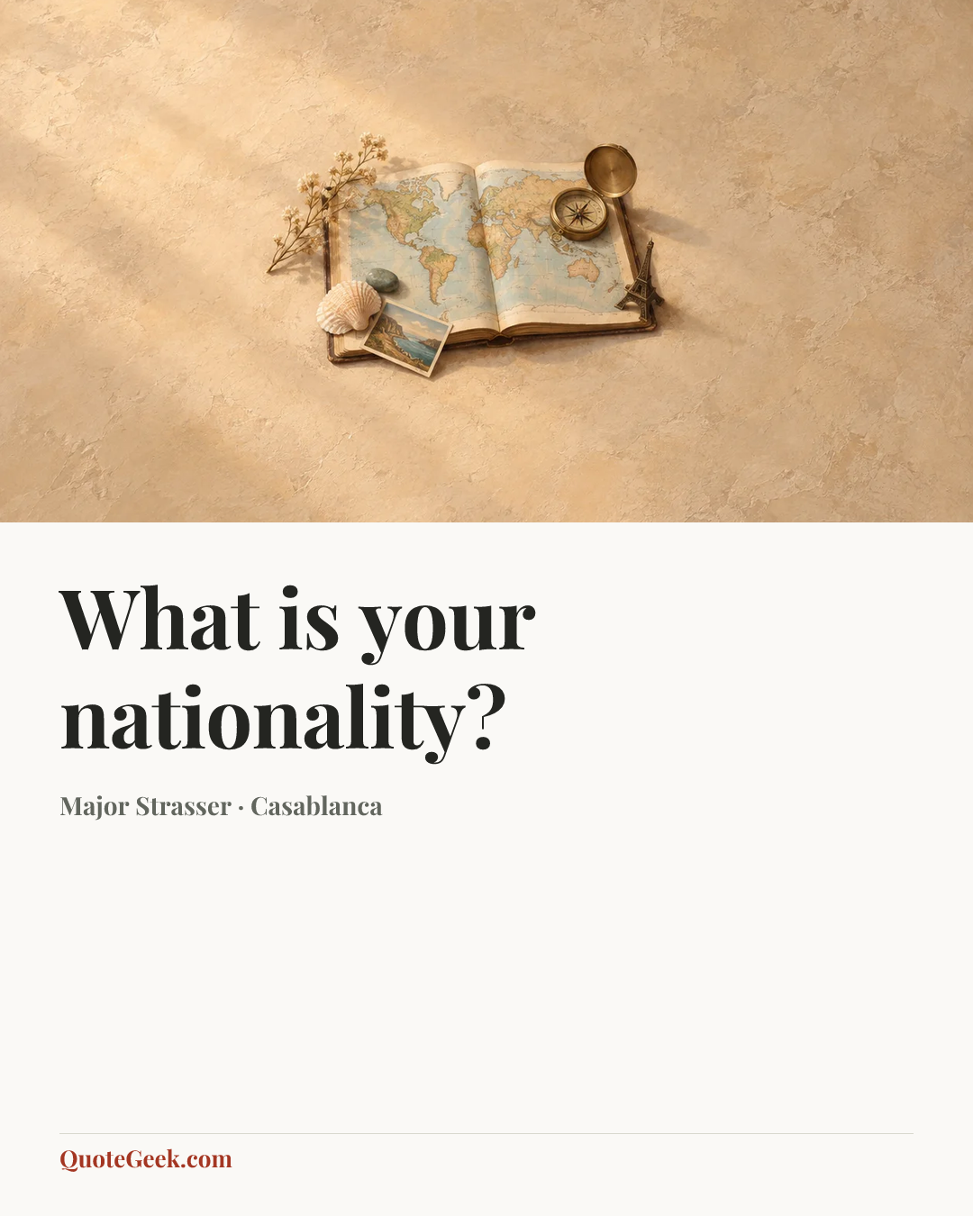 “What is your nationality?” — Major Strasser · Casablanca. Illustrated QuoteGeek card.