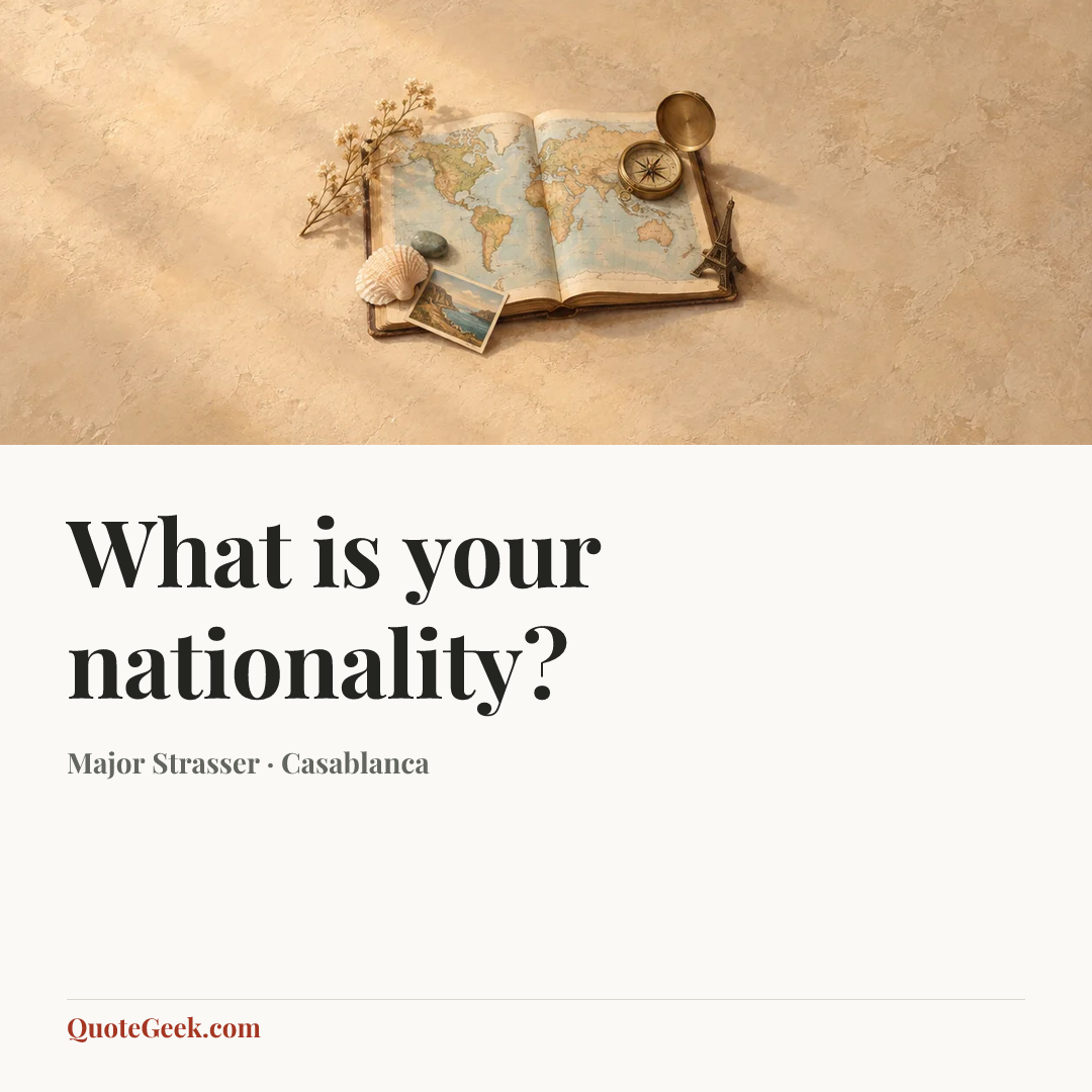 “What is your nationality?” — Major Strasser · Casablanca. Illustrated QuoteGeek card.