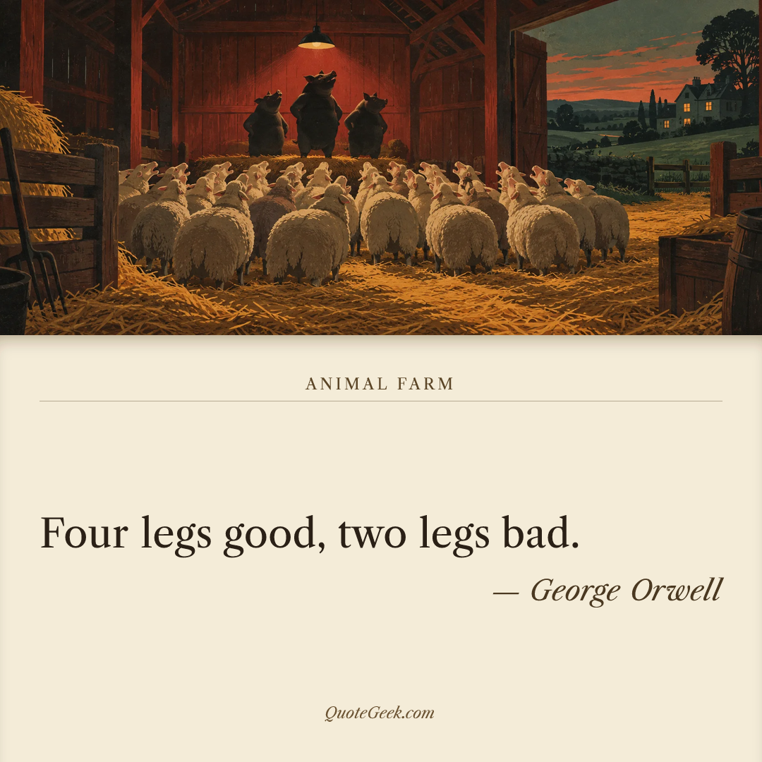 “Four legs good, two legs bad.” — George Orwell · Animal Farm. Illustrated QuoteGeek card.