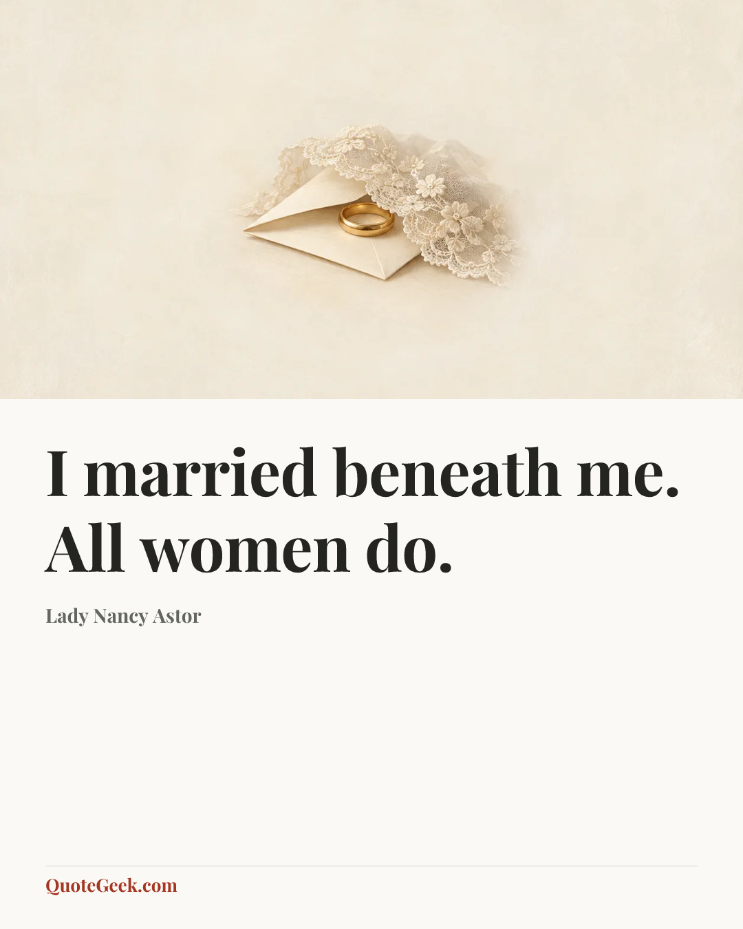 “I married beneath me. All women do.” — Lady Nancy Astor. Illustrated QuoteGeek card.