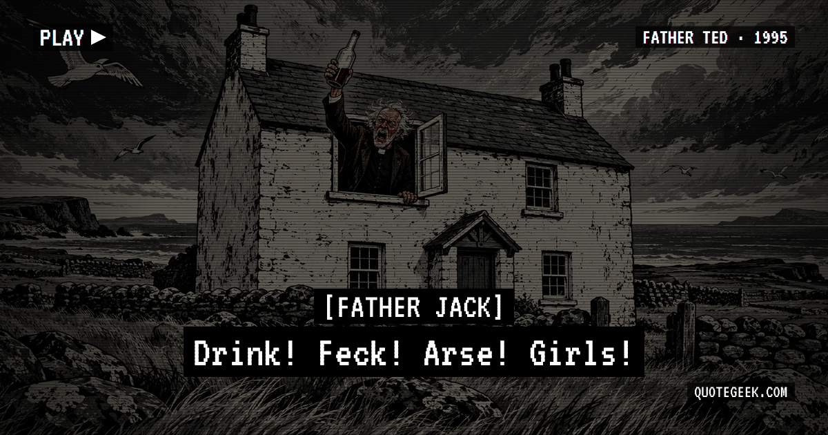“Drink! Feck! Arse! Girls!” — Father Jack · Father Ted. Illustrated QuoteGeek card.