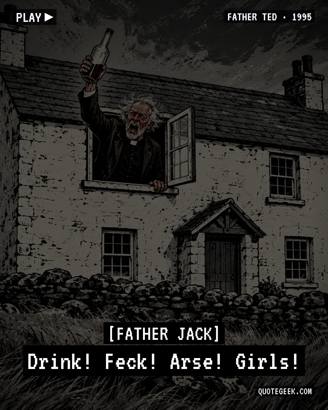 “Drink! Feck! Arse! Girls!” — Father Jack · Father Ted. Illustrated QuoteGeek card.