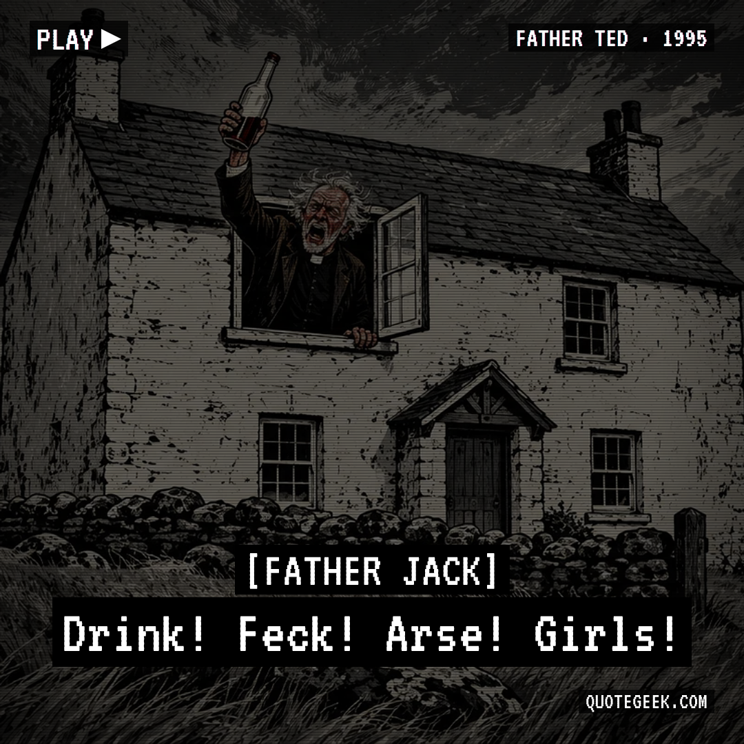 “Drink! Feck! Arse! Girls!” — Father Jack · Father Ted. Illustrated QuoteGeek card.