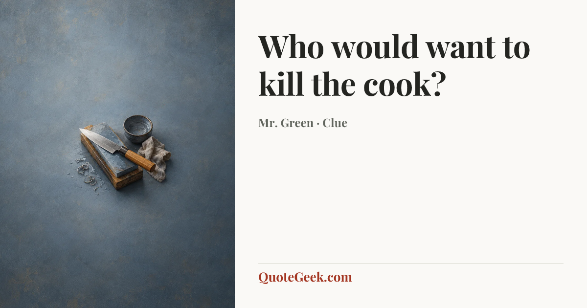 “Who would want to kill the cook?” — Mr. Green · Clue. Illustrated QuoteGeek card.