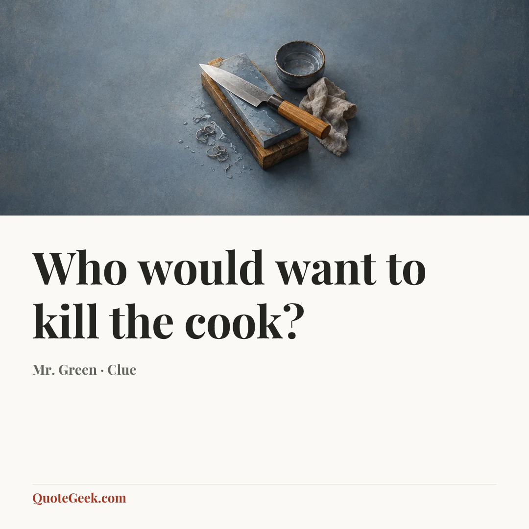 “Who would want to kill the cook?” — Mr. Green · Clue. Illustrated QuoteGeek card.