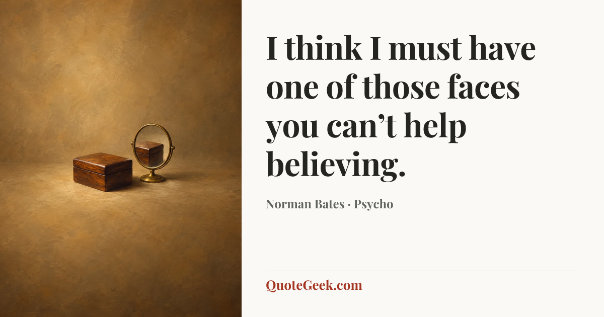 “I think I must have one of those faces you can’t help believing.” — Norman Bates · Psycho. Illustrated QuoteGeek card.
