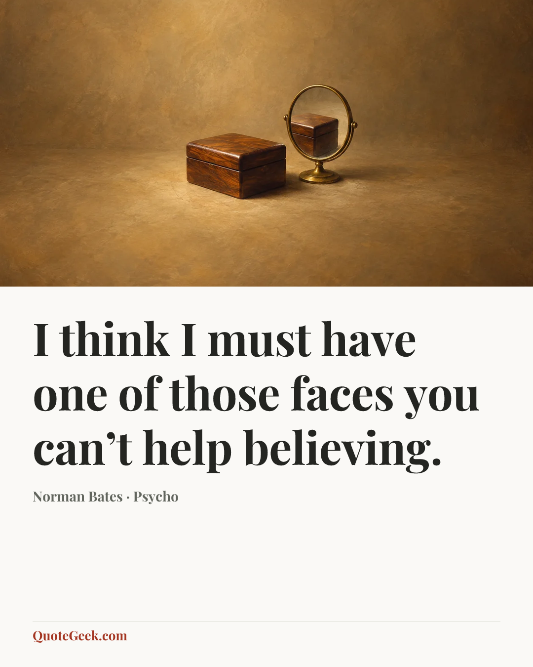 “I think I must have one of those faces you can’t help believing.” — Norman Bates · Psycho. Illustrated QuoteGeek card.