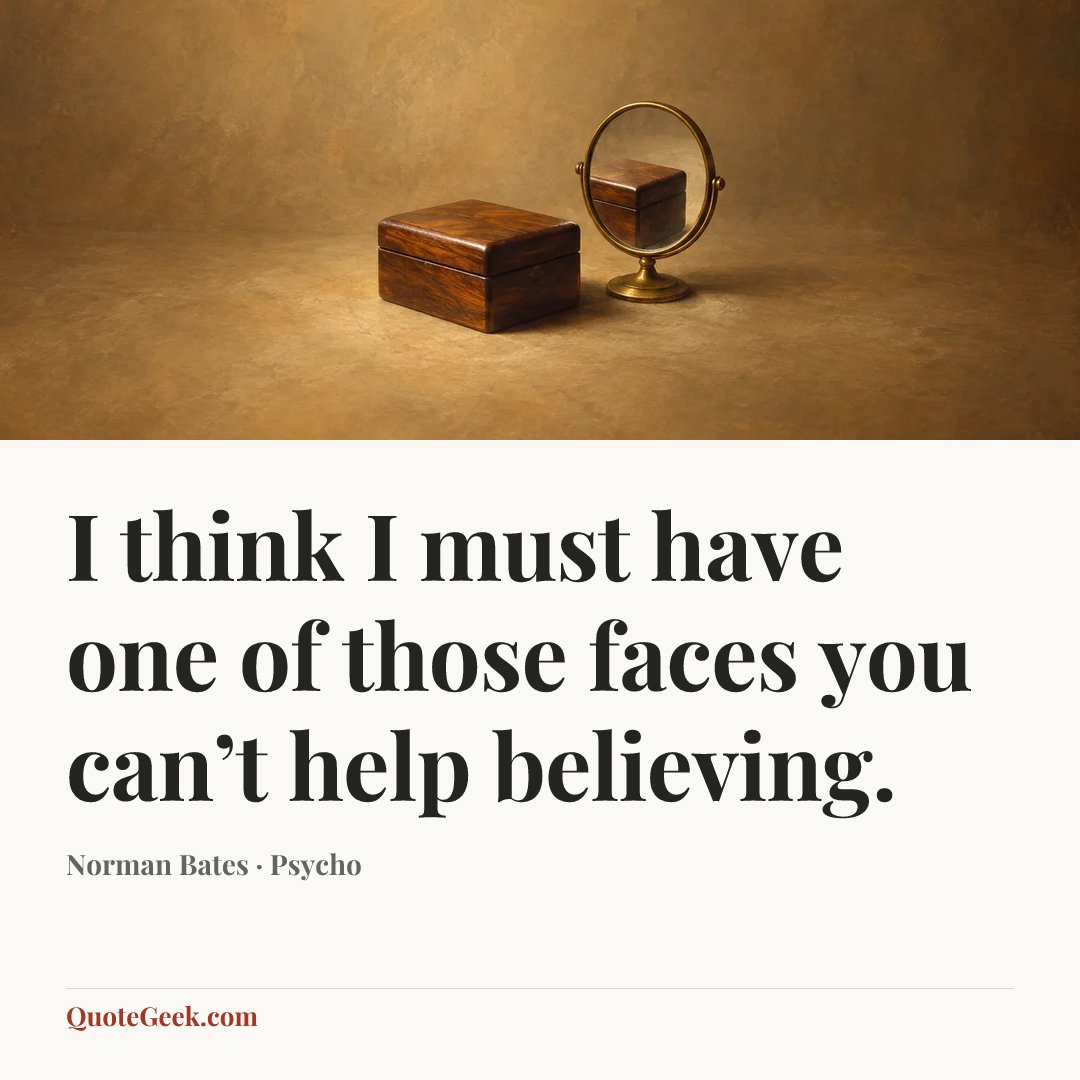“I think I must have one of those faces you can’t help believing.” — Norman Bates · Psycho. Illustrated QuoteGeek card.