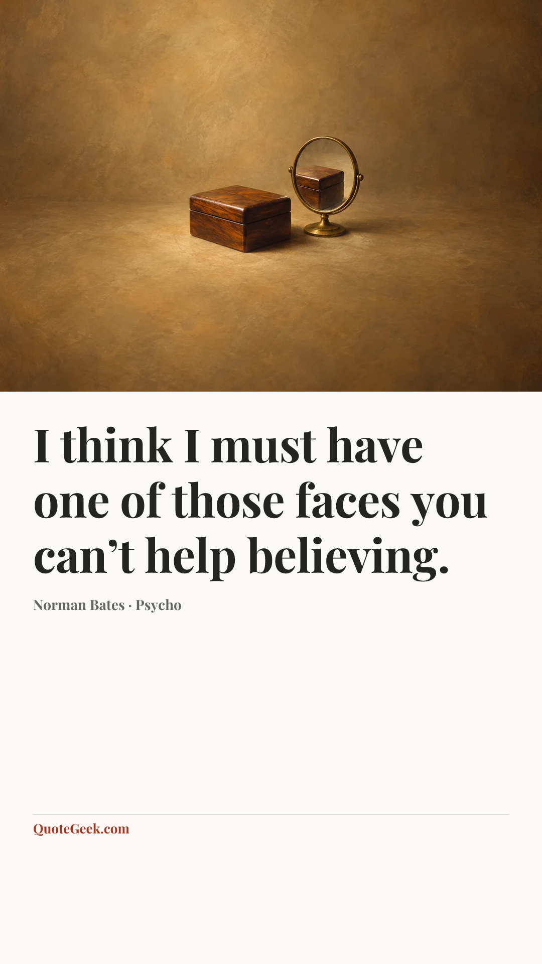 “I think I must have one of those faces you can’t help believing.” — Norman Bates · Psycho. Illustrated QuoteGeek card.
