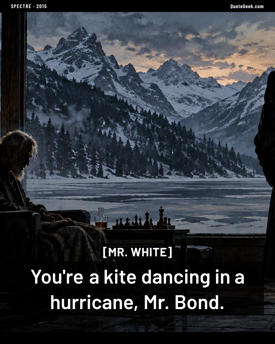 “You're a kite dancing in a hurricane, Mr. Bond.” — Mr. White · Spectre. Illustrated QuoteGeek card.