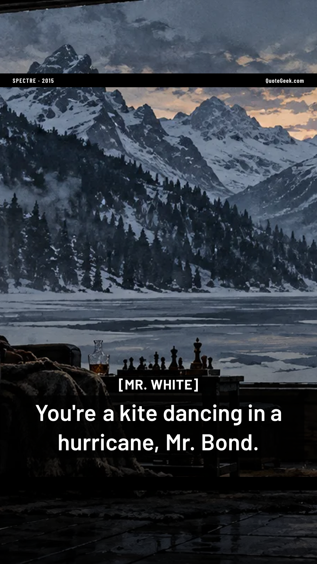 “You're a kite dancing in a hurricane, Mr. Bond.” — Mr. White · Spectre. Illustrated QuoteGeek card.