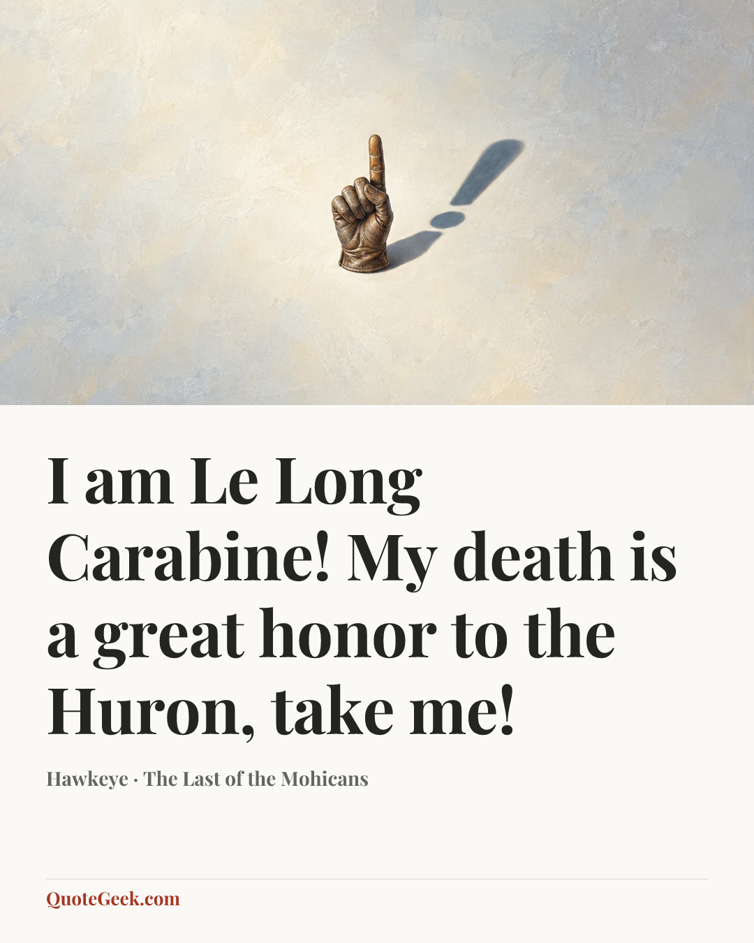 “I am Le Long Carabine! My death is a great honor to the Huron, take me!” — Hawkeye · The Last of the Mohicans. Illustrated QuoteGeek card.
