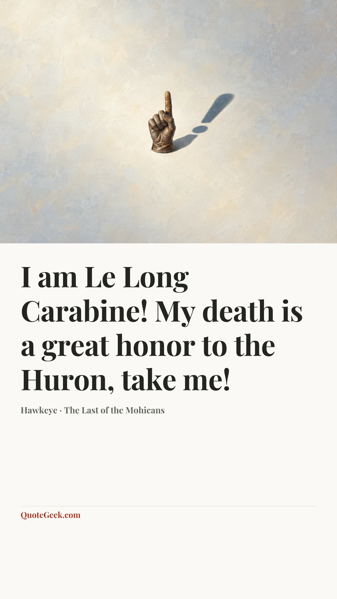 “I am Le Long Carabine! My death is a great honor to the Huron, take me!” — Hawkeye · The Last of the Mohicans. Illustrated QuoteGeek card.