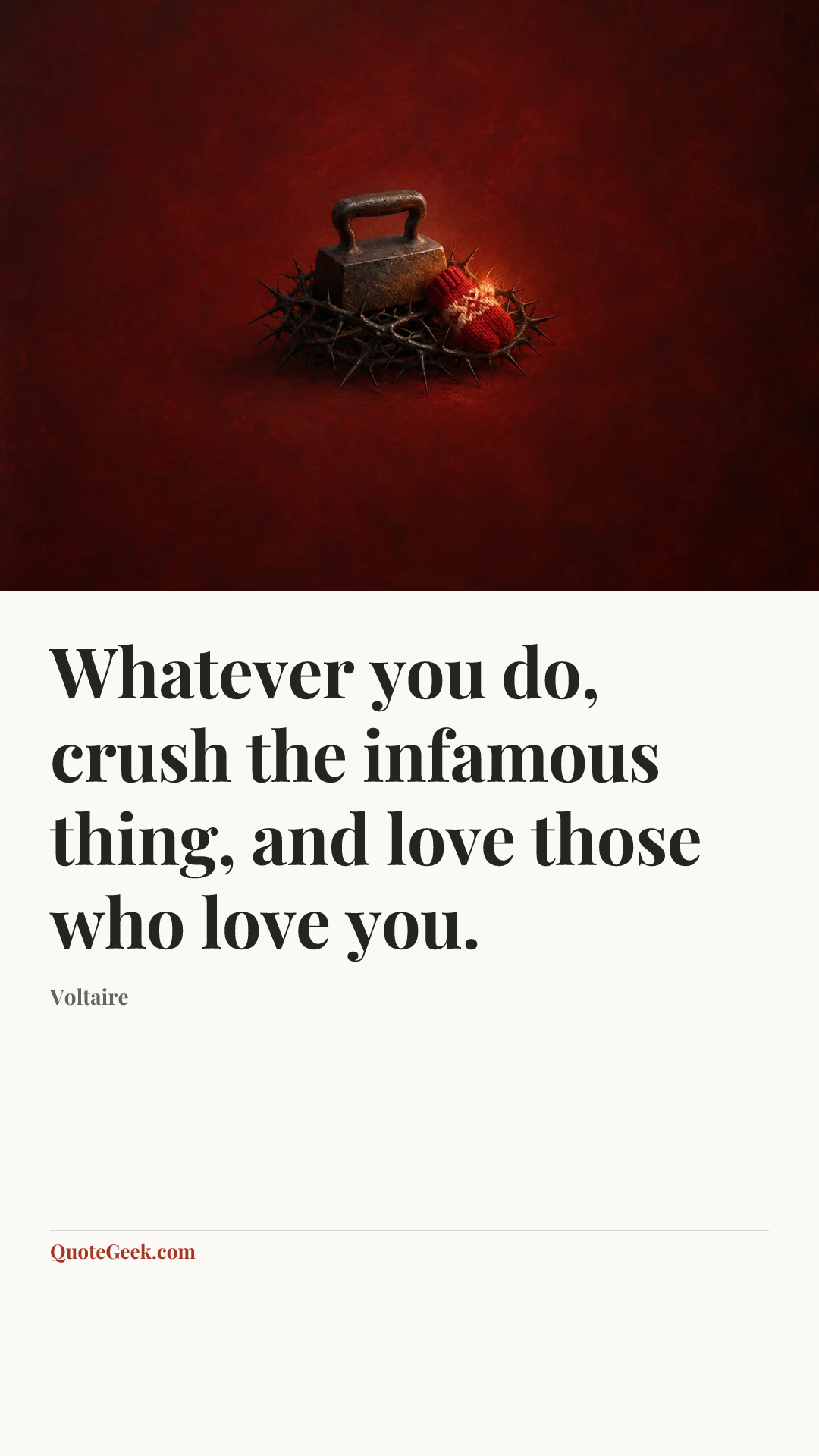 “Whatever you do, crush the infamous thing, and love those who love you.” — Voltaire. Illustrated QuoteGeek card.