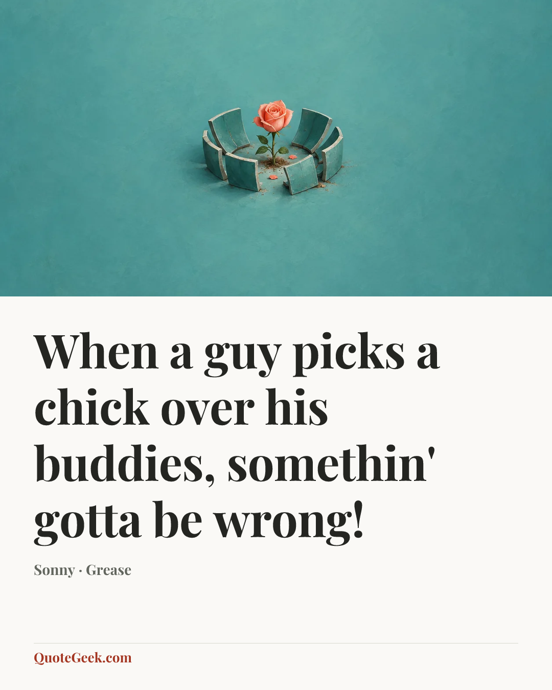 “When a guy picks a chick over his buddies, somethin' gotta be wrong!” — Sonny · Grease. Illustrated QuoteGeek card.