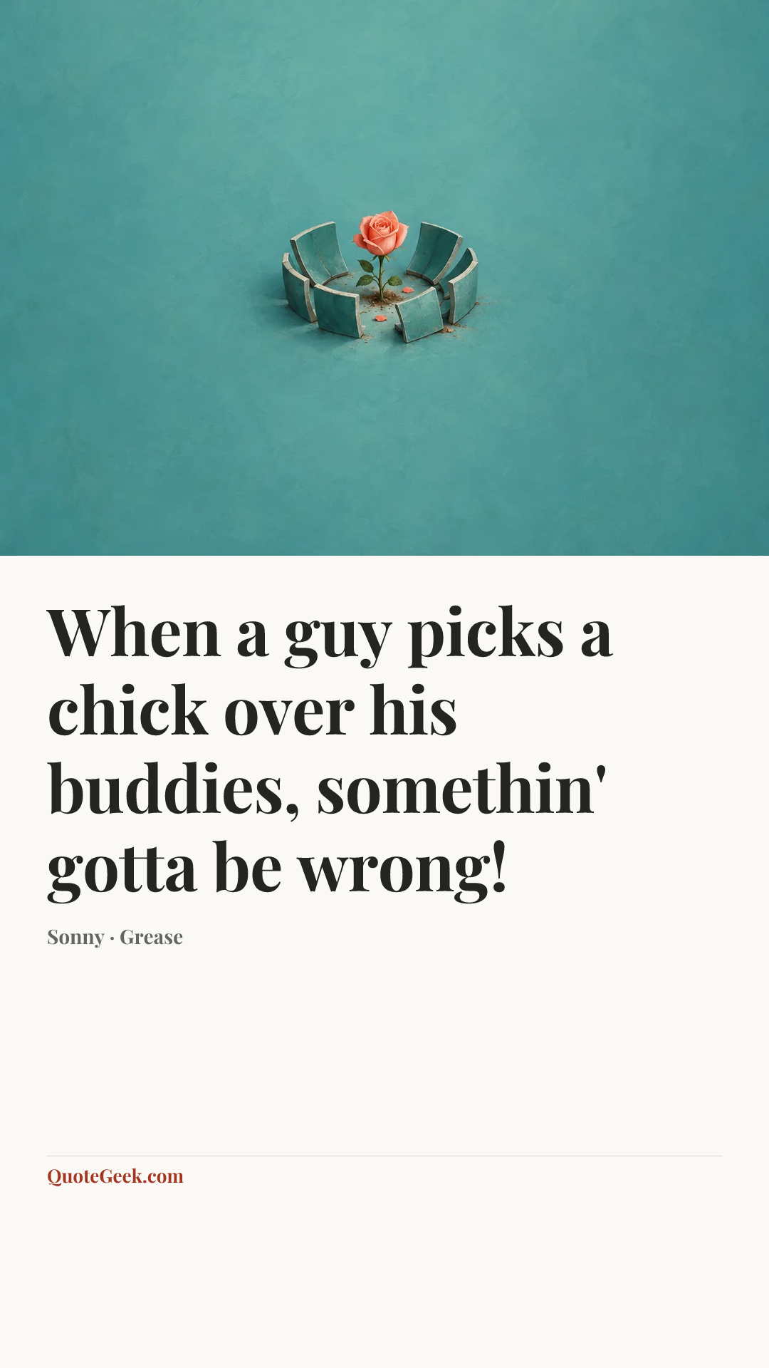 “When a guy picks a chick over his buddies, somethin' gotta be wrong!” — Sonny · Grease. Illustrated QuoteGeek card.