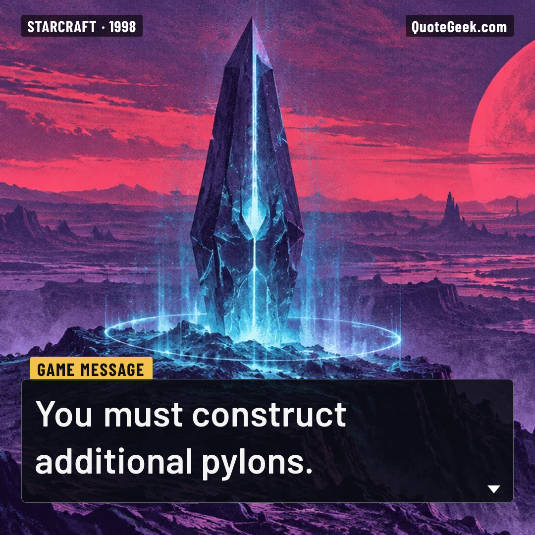 “You must construct additional pylons.” — Game message · StarCraft. Illustrated QuoteGeek card.