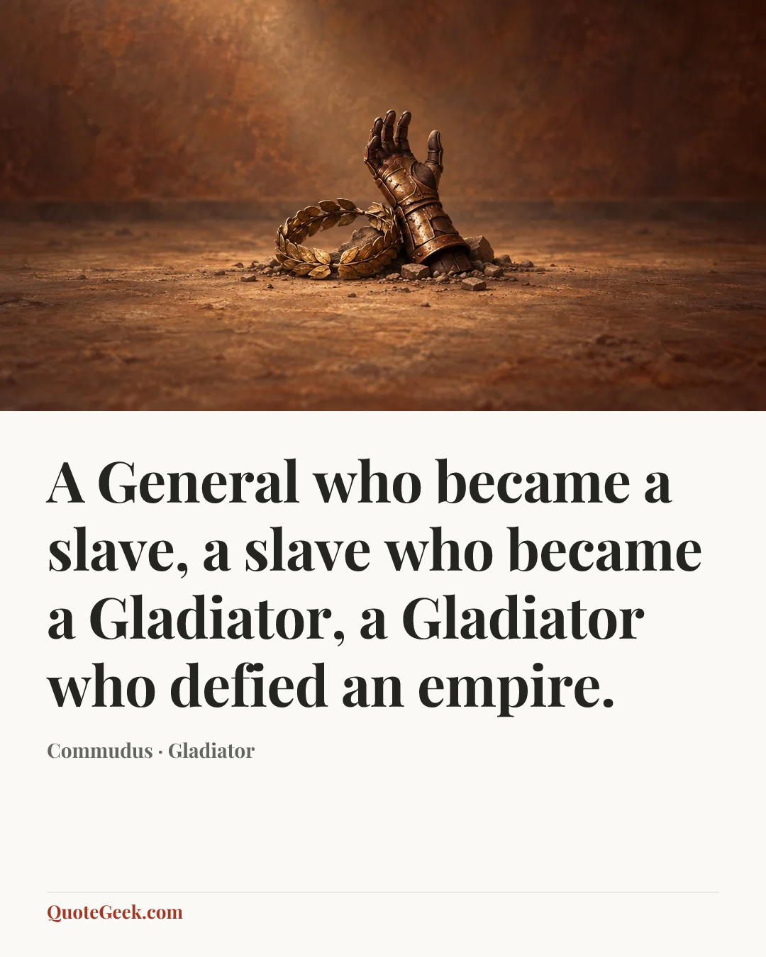 “A General who became a slave, a slave who became a Gladiator, a Gladiator who defied an empire.” — Commudus · Gladiator. Illustrated QuoteGeek card.