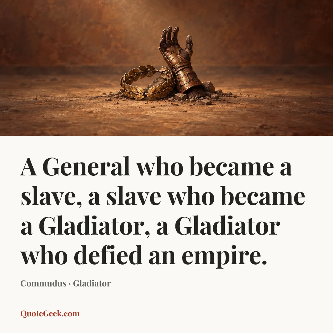 “A General who became a slave, a slave who became a Gladiator, a Gladiator who defied an empire.” — Commudus · Gladiator. Illustrated QuoteGeek card.
