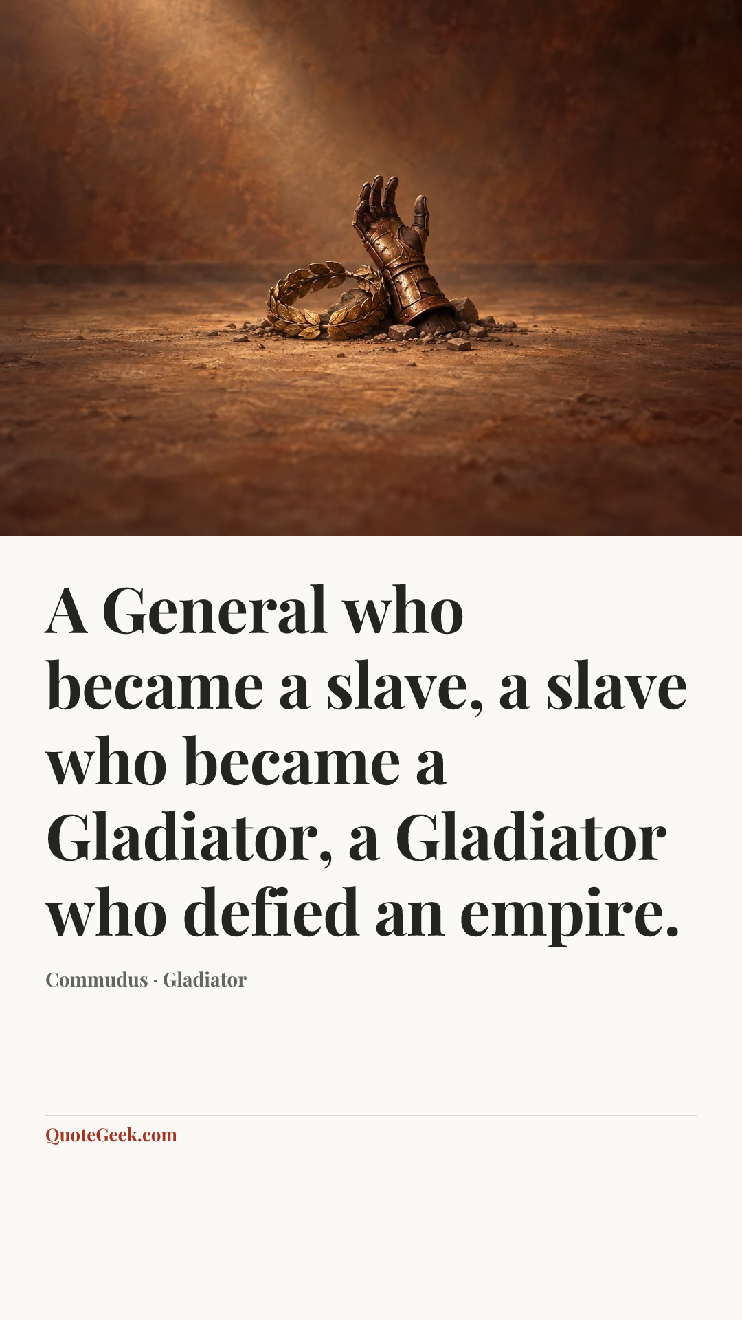 “A General who became a slave, a slave who became a Gladiator, a Gladiator who defied an empire.” — Commudus · Gladiator. Illustrated QuoteGeek card.
