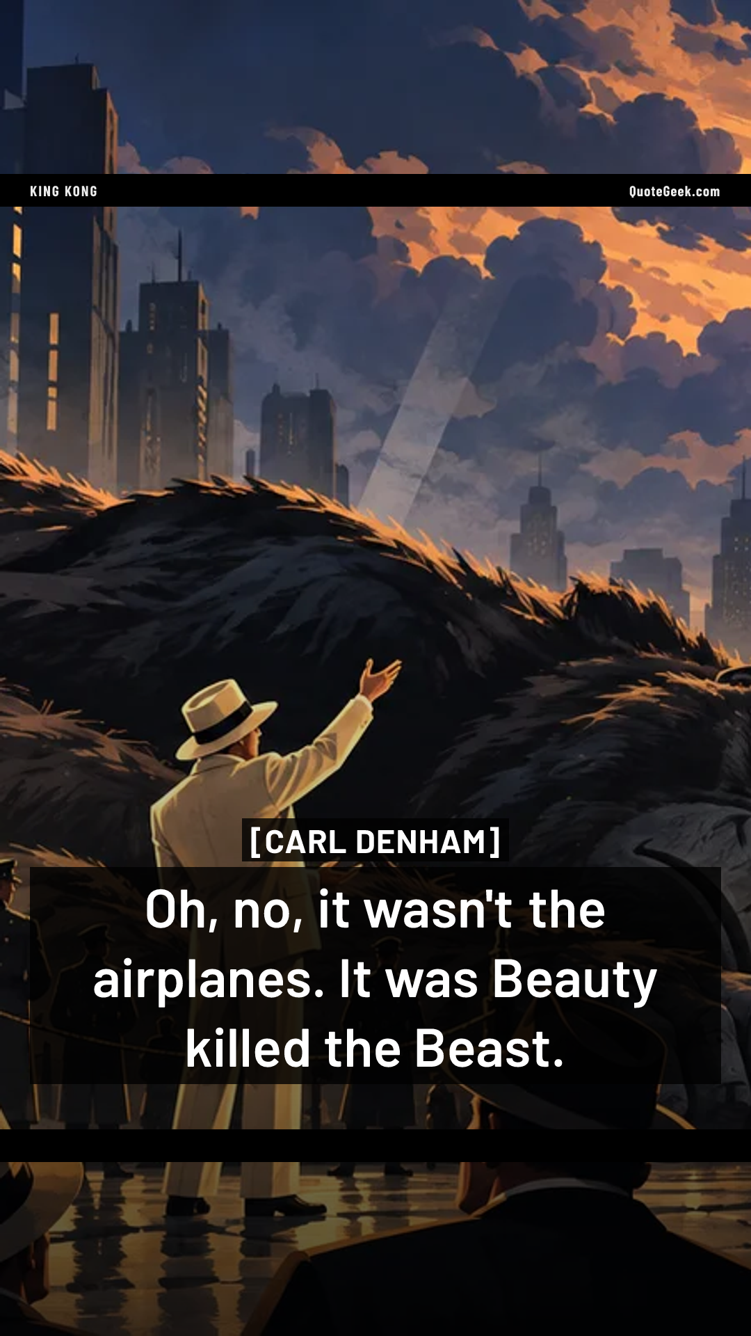 “Oh, no, it wasn't the airplanes. It was Beauty killed the Beast.” — Carl Denham · King Kong. Illustrated QuoteGeek card.
