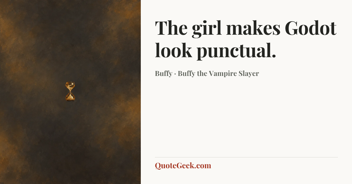 “The girl makes Godot look punctual.” — Buffy · Buffy the Vampire Slayer. Illustrated QuoteGeek card.