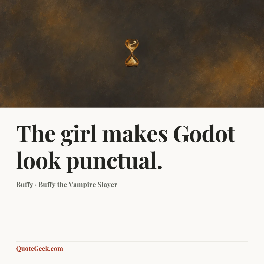 “The girl makes Godot look punctual.” — Buffy · Buffy the Vampire Slayer. Illustrated QuoteGeek card.
