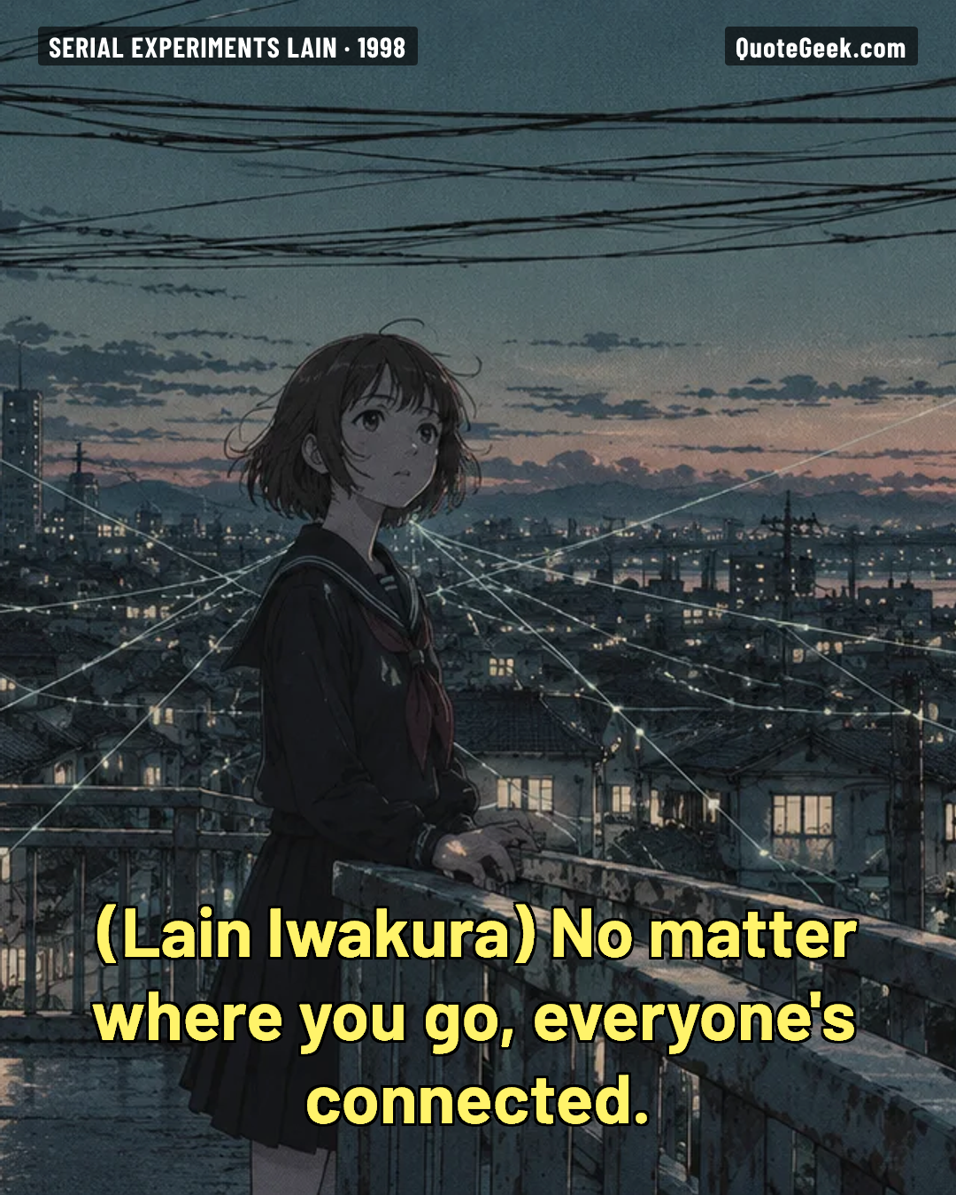 “No matter where you go, everyone's connected.” — Lain Iwakura · Serial Experiments Lain. Illustrated QuoteGeek card.