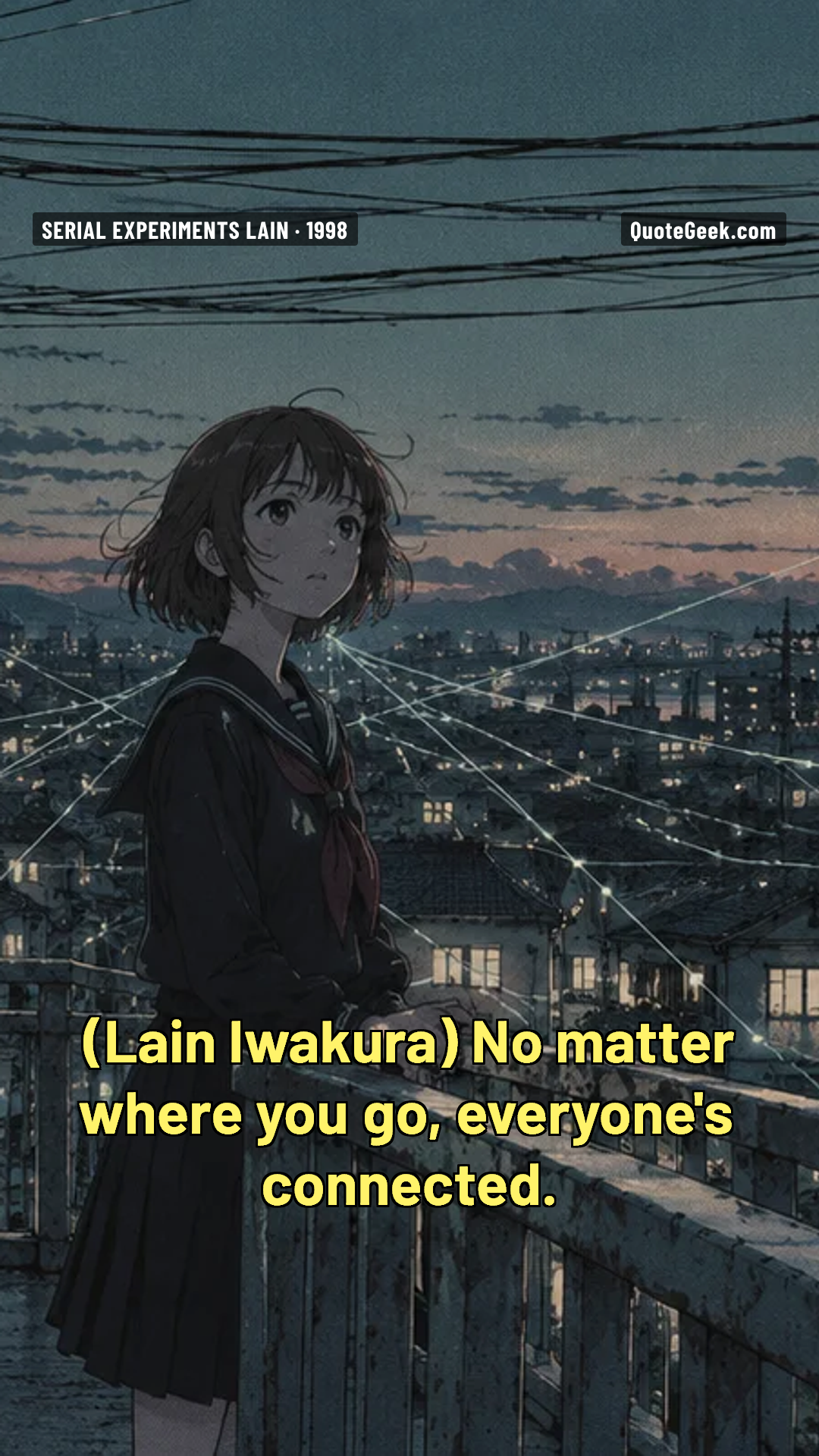 “No matter where you go, everyone's connected.” — Lain Iwakura · Serial Experiments Lain. Illustrated QuoteGeek card.