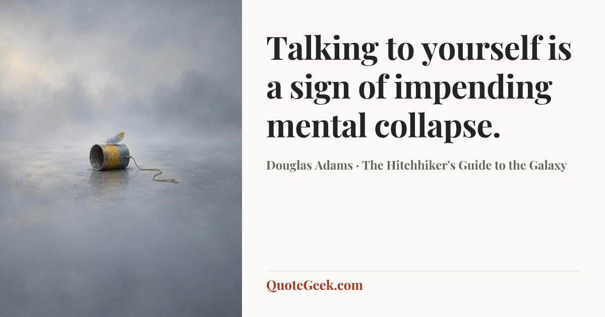 “Talking to yourself is a sign of impending mental collapse.” — Douglas Adams · The Hitchhiker's Guide to the Galaxy. Illustrated QuoteGeek card.