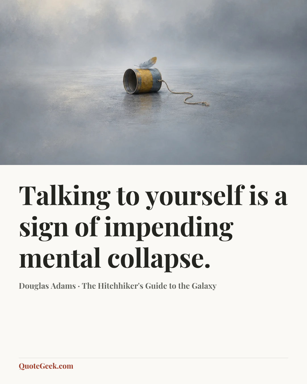 “Talking to yourself is a sign of impending mental collapse.” — Douglas Adams · The Hitchhiker's Guide to the Galaxy. Illustrated QuoteGeek card.