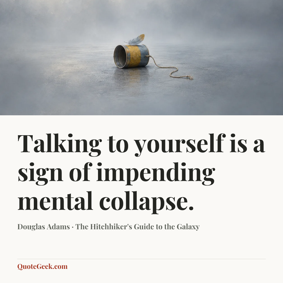 “Talking to yourself is a sign of impending mental collapse.” — Douglas Adams · The Hitchhiker's Guide to the Galaxy. Illustrated QuoteGeek card.