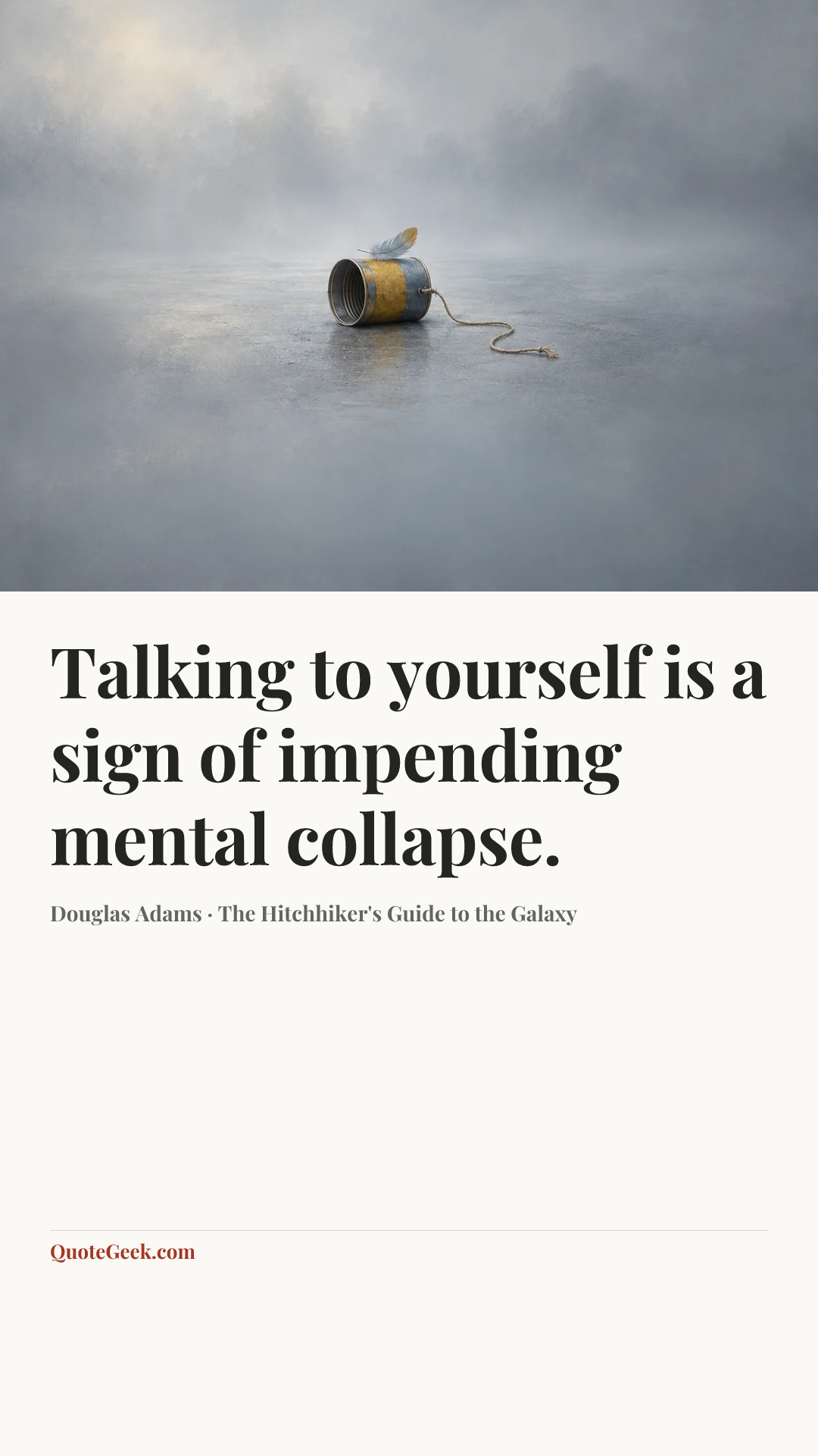 “Talking to yourself is a sign of impending mental collapse.” — Douglas Adams · The Hitchhiker's Guide to the Galaxy. Illustrated QuoteGeek card.