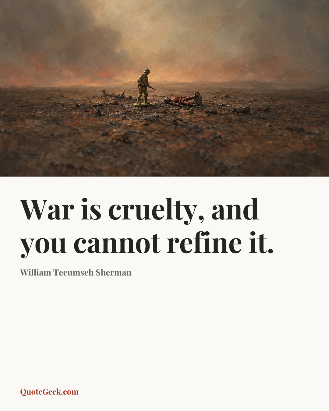 “War is cruelty, and you cannot refine it.” — William Tecumseh Sherman. Illustrated QuoteGeek card.