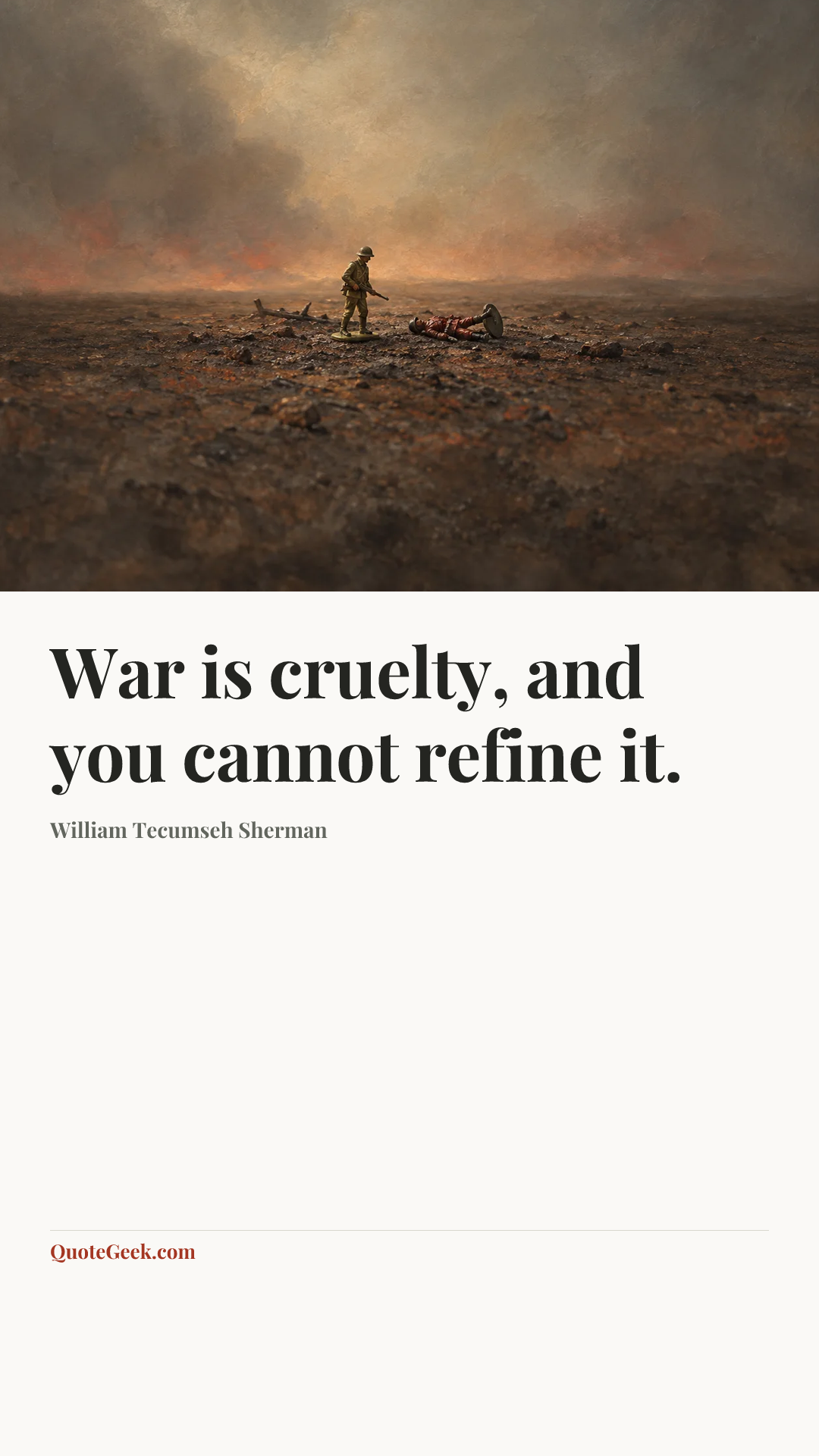 “War is cruelty, and you cannot refine it.” — William Tecumseh Sherman. Illustrated QuoteGeek card.