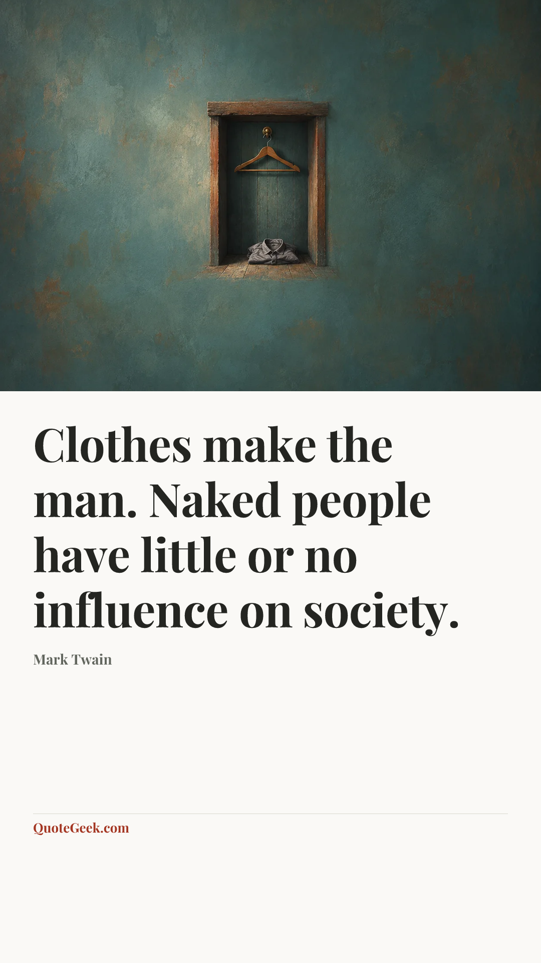 “Clothes make the man. Naked people have little or no influence on society.” — Mark Twain. Illustrated QuoteGeek card.