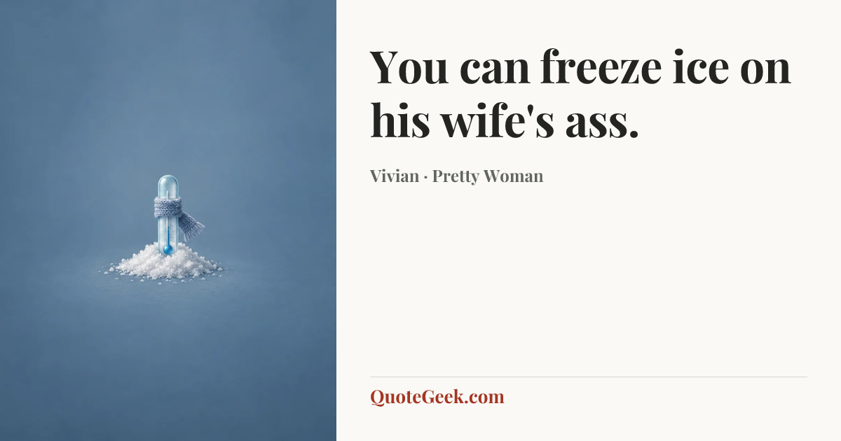 “You can freeze ice on his wife's ass.” — Vivian · Pretty Woman. Illustrated QuoteGeek card.