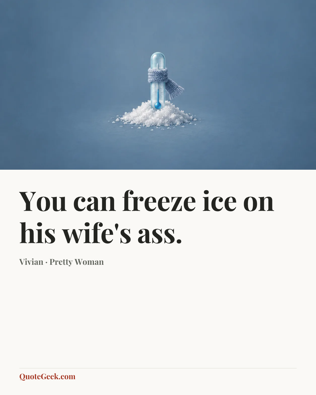 “You can freeze ice on his wife's ass.” — Vivian · Pretty Woman. Illustrated QuoteGeek card.