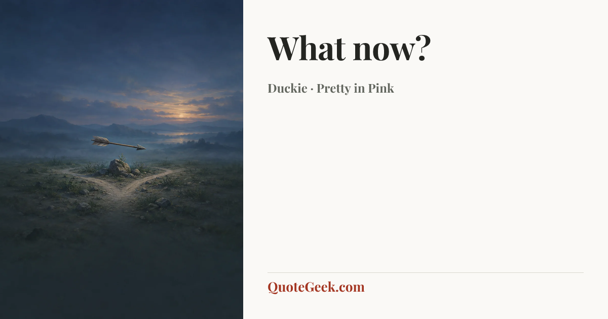 “What now?” — Duckie · Pretty in Pink. Illustrated QuoteGeek card.