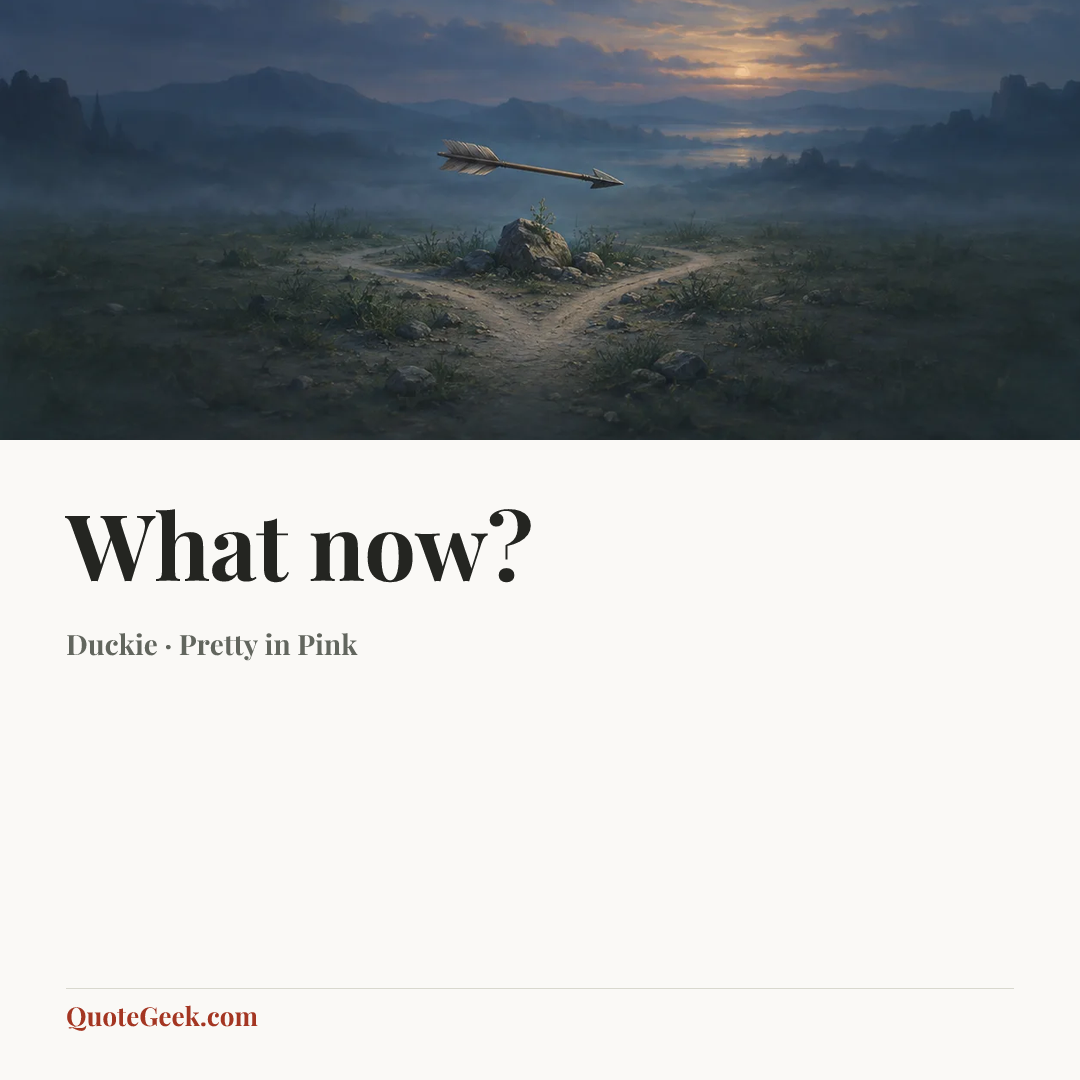 “What now?” — Duckie · Pretty in Pink. Illustrated QuoteGeek card.